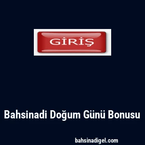 Bahsinadi Doğum Günü Bonusu