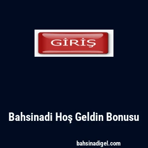 Bahsinadi Hoş Geldin Bonusu