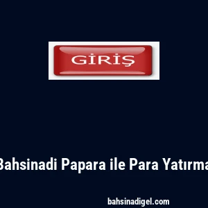 Bahsinadi Papara ile Para Yatırma