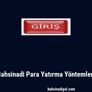 Bahsinadi Para Yatırma Yöntemleri